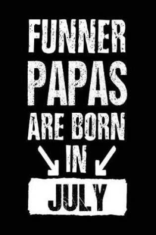 Cover of Funner Papas Are Born In July