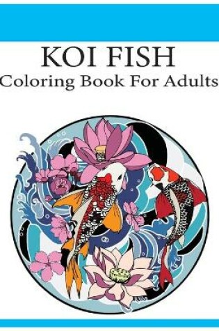 Cover of Koi Fish Coloring Book For Adults