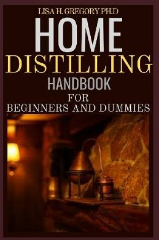 Cover of Home Distilling Handbook for Beginners and Dummies