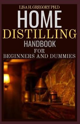 Book cover for Home Distilling Handbook for Beginners and Dummies