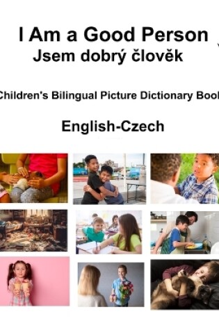 Cover of English-Czech I Am a Good Person / Jsem dobr� člověk Children's Bilingual Picture Dictionary Book