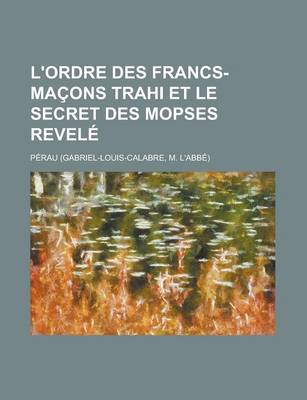 Book cover for L'Ordre Des Francs-Macons Trahi Et Le Secret Des Mopses Revele