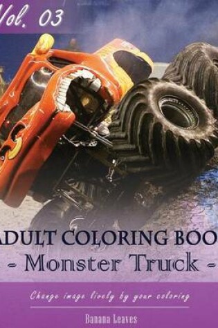 Cover of Monster Truck Coloring Book for Stress Relief & Mind Relaxation, Stay Focus Treatment
