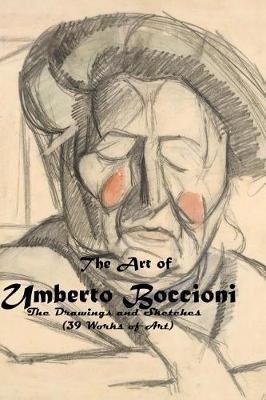 Book cover for The Art of Umberto Boccioni the Drawings and Sketches (39 Works of Art)