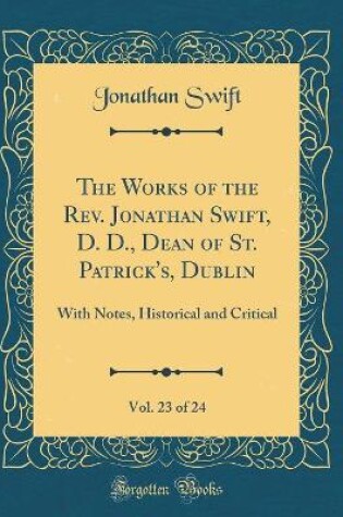 Cover of The Works of the Rev. Jonathan Swift, D. D., Dean of St. Patrick's, Dublin, Vol. 23 of 24