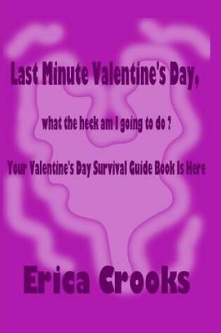 Cover of Last Minute Valentine's Day, What the Heck Am I Going to Do ?