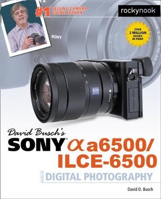 Book cover for David Busch's Sony Alpha a6500/ILCE-6500 Guide to Digital Photography