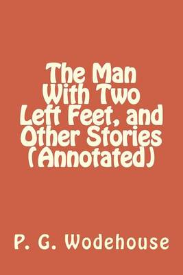 Book cover for The Man with Two Left Feet, and Other Stories (Annotated)
