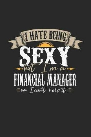 Cover of I Hate Being Sexy But I'm a Financial Manager So I Can't Help It