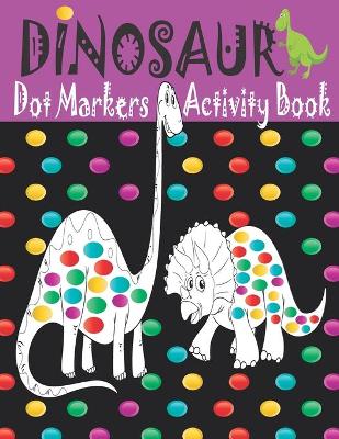 Book cover for Dinosaur Dot Markers Activity Book