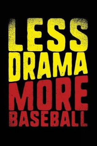 Cover of Less Drama More Baseball