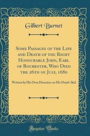 Cover of Some Passages of the Life and Death of the Right Honourable John, Earl of Rochester, Who Died the 26th of July, 1680