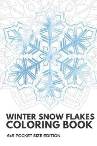 Cover of Winter Snow Flakes Coloring Book 6x9 Pocket Size Edition