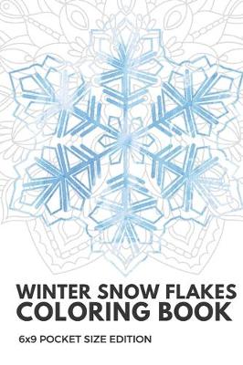 Book cover for Winter Snow Flakes Coloring Book 6x9 Pocket Size Edition