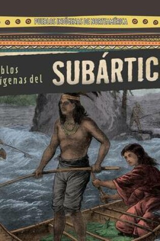 Cover of Pueblos Indígenas del Subártico (Native Peoples of the Subarctic)