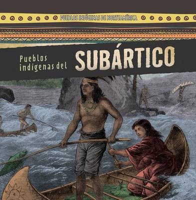 Cover of Pueblos Indígenas del Subártico (Native Peoples of the Subarctic)