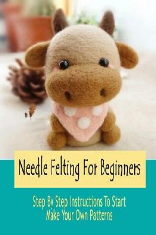 Cover of Needle Felting For Beginners