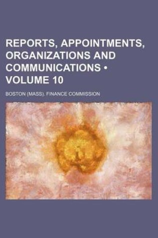 Cover of Reports, Appointments, Organizations and Communications (Volume 10)