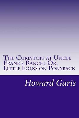 Book cover for The Curlytops at Uncle Frank's Ranch; Or, Little Folks on Ponyback