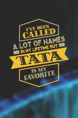 Cover of I've Been Called A Lot Of Names In My Lifetime But Tata Is My Favorite