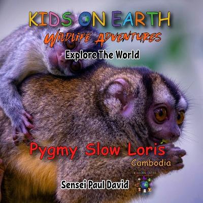 Book cover for KIDS ON EARTH Wildlife Adventures - Explore The World Pygmy Slow Loris-Cambodia