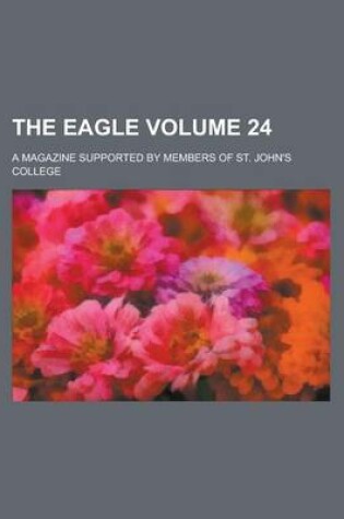 Cover of The Eagle; A Magazine Supported by Members of St. John's College Volume 24