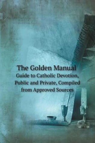 Cover of The Golden Manual Guide to Catholic Devotion, Public and Private, Compiled from Approved Sources