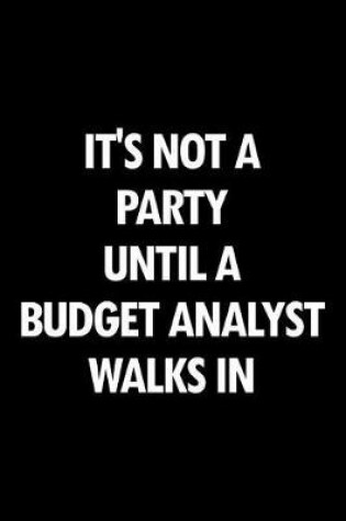 Cover of It's Not a Party Until a Budget Analyst Walks in