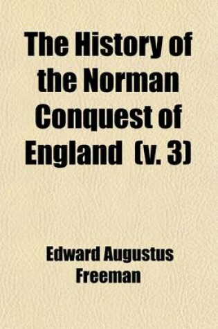 Cover of The History of the Norman Conquest of England; The Reign of Harold and the Interregnum. 1869 Volume 3
