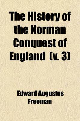 Book cover for The History of the Norman Conquest of England; The Reign of Harold and the Interregnum. 1869 Volume 3