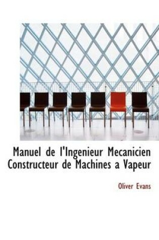 Cover of Manuel de L'Ingenieur Maccanicien Constructeur de Machines a Vapeur