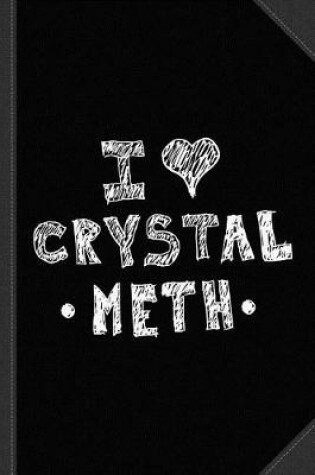 Cover of I Love Crystal Meth Journal Notebook