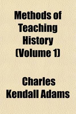 Book cover for Methods of Teaching History (Volume 1)