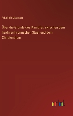 Book cover for Über die Gründe des Kampfes zwischen dem heidnisch-römischen Staat und dem Christenthum