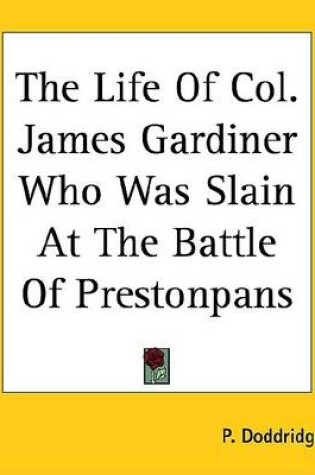 Cover of The Life of Col. James Gardiner Who Was Slain at the Battle of Prestonpans