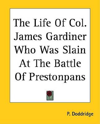 Book cover for The Life of Col. James Gardiner Who Was Slain at the Battle of Prestonpans