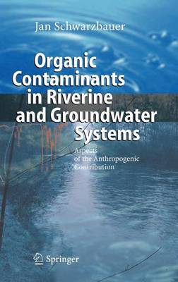 Book cover for Organic Contaminants in Riverine and Groundwater Systems: Aspects of the Anthropogenic Contribution