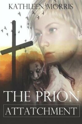 Cover of The Prion Attachment - A Christian Zombie Suspense Thriller