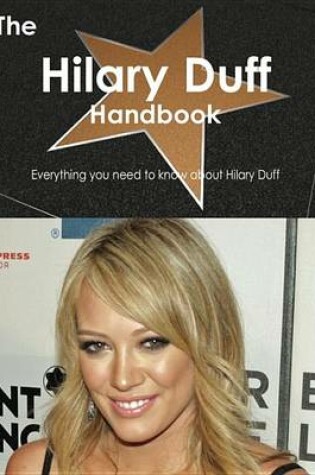 Cover of The Hilary Duff Handbook - Everything You Need to Know about Hilary Duff