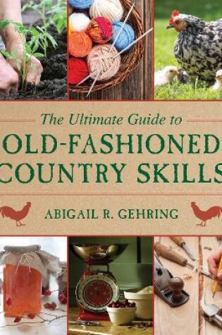 Cover of The Ultimate Guide to Old-Fashioned Country Skills