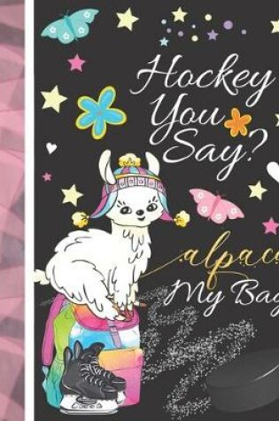 Cover of Hockey You Say? Alpaca My Bag