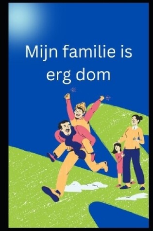 Cover of Mijn familie is erg dom