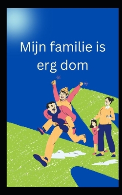 Book cover for Mijn familie is erg dom