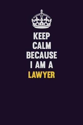 Book cover for Keep Calm Because I Am A Lawyer