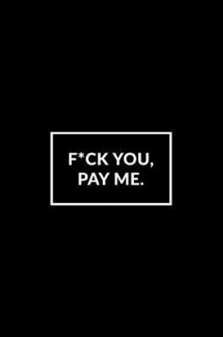 Cover of F*ck You. Pay Me