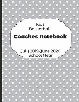Book cover for Kids Basketball Coaches Notebook July 2019 - June 2020 School Year