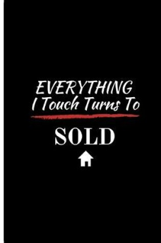 Cover of EVERYTHING I Touch Turns To SOLD