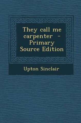Cover of They Call Me Carpenter - Primary Source Edition