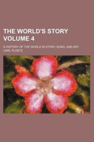 Cover of The World's Story Volume 4; A History of the World in Story, Song, and Art