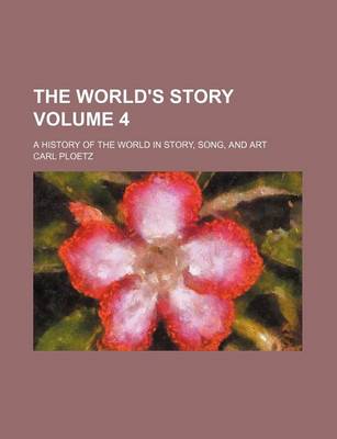 Book cover for The World's Story Volume 4; A History of the World in Story, Song, and Art